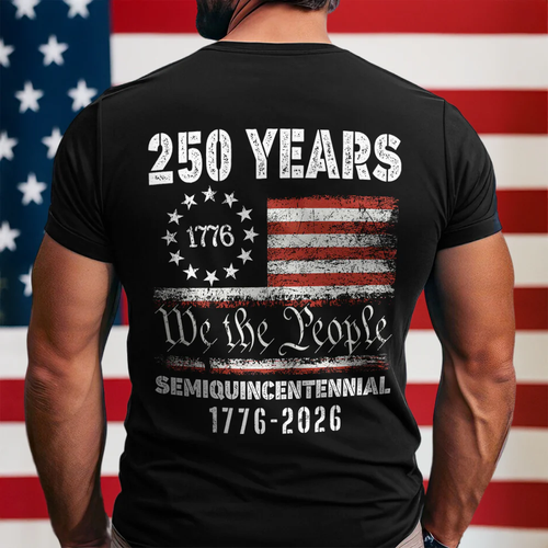 Celebrate Our America 250th Anniversary United States Semiquincentennial Back Side Shirt