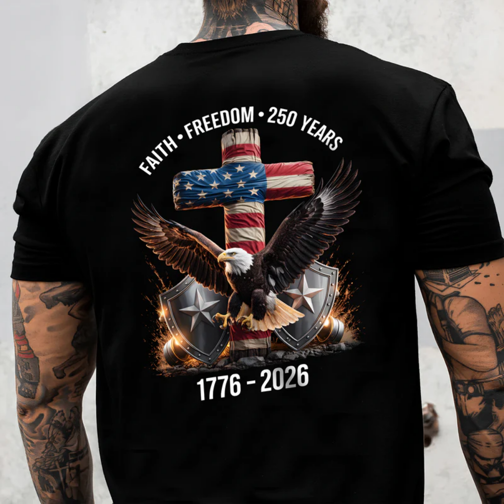 250 Years of Freedom 1776 - 2026 Eagle Patriotic Backside Shirt, Faith-Freedom-250 Years Shirt