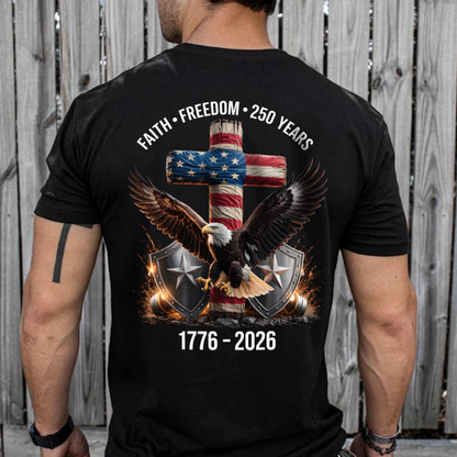 250 Years of Freedom 1776 - 2026 Eagle Patriotic Backside Shirt, Faith-Freedom-250 Years Shirt