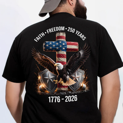 250 Years of Freedom 1776 - 2026 Eagle Patriotic Backside Shirt, Faith-Freedom-250 Years Shirt