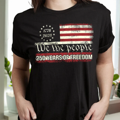 We The People 250 Years Of Freedom, 4th of July Shirt