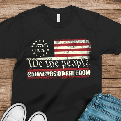 We The People 250 Years Of Freedom, 4th of July Shirt