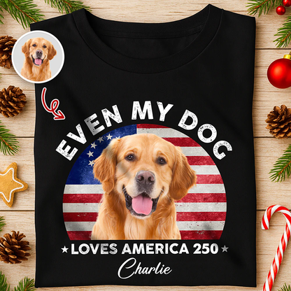 Custom Photo Even My Dogs Love America 250 Shirt