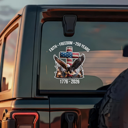 Faith Freedom 250 Years America 1776 - 2026 Car Window Decal Sticker