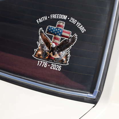 Faith Freedom 250 Years America 1776 - 2026 Car Window Decal Sticker